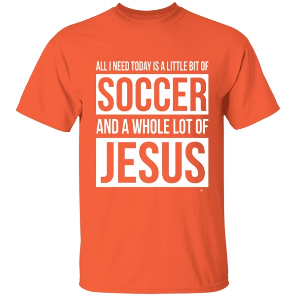 Christian All I Need Today Is A Little Bit Of Soccer And Jesus Shirt - Image 6
