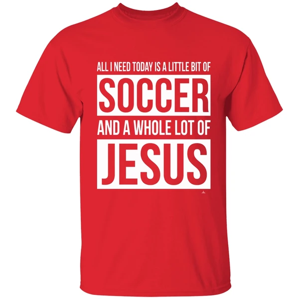 Christian All I Need Today Is A Little Bit Of Soccer And Jesus Shirt - Image 7