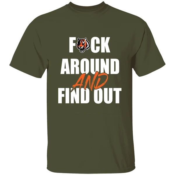 cincinnati bengals fuck around and find out shirt militarygreen