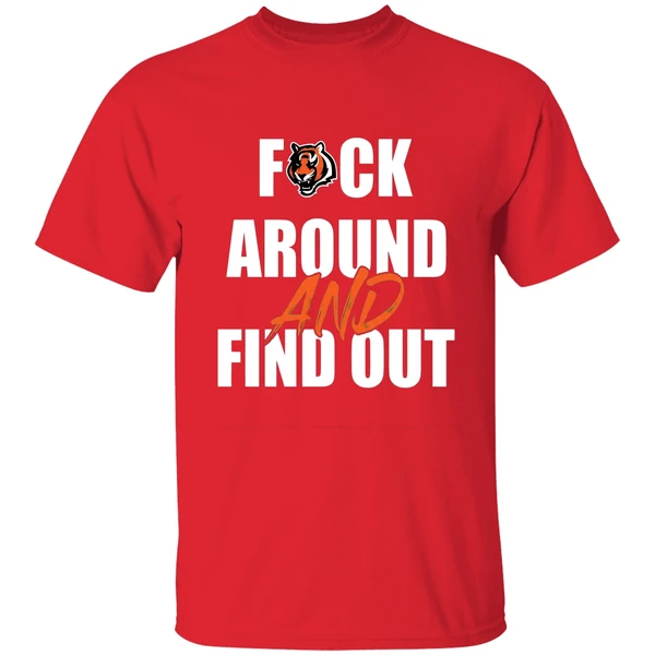 Cincinnati Bengals Fuck Around And Find Out Shirt - Image 7