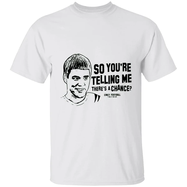 Cincinnati Football So Youre Telling Me Theres A Chance Shirt