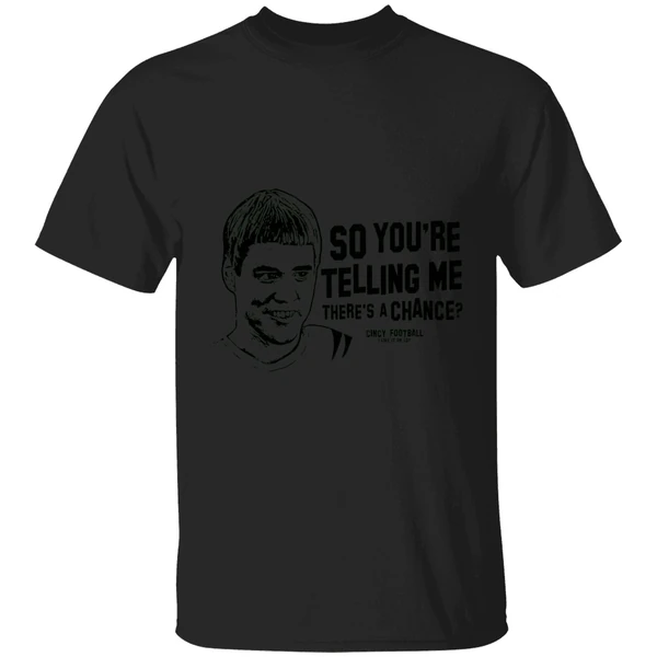 Cincinnati Football So Youre Telling Me Theres A Chance Shirt - Image 7