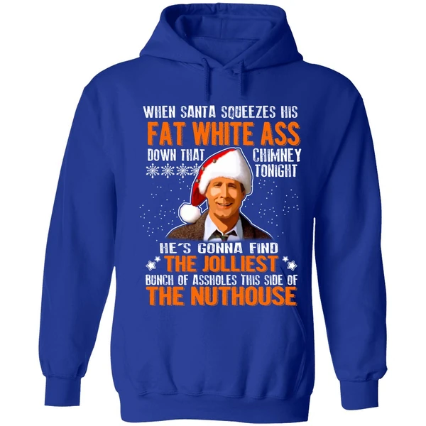 Clark Griswold When Santa Squeezes His Fat White Ass Down Hoodie