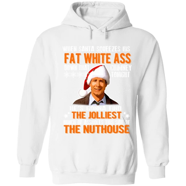 Clark Griswold When Santa Squeezes His Fat White Ass Down Hoodie - Image 6