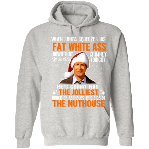 Clark Griswold When Santa Squeezes His Fat White Ass Down Hoodie - Image 7