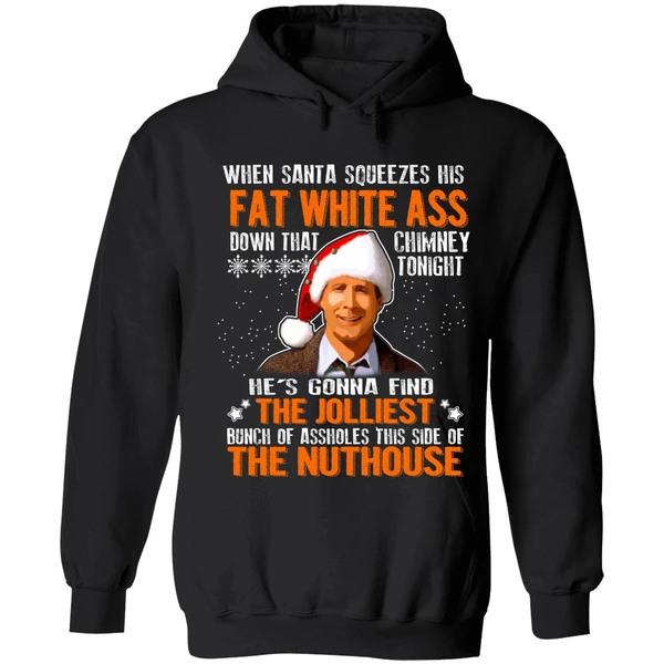 Clark Griswold When Santa Squeezes His Fat White Ass Down Hoodie - Image 8
