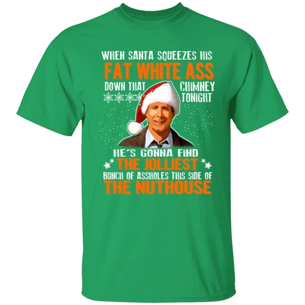 Clark Griswold When Santa Squeezes His Fat White Ass Down Shirt