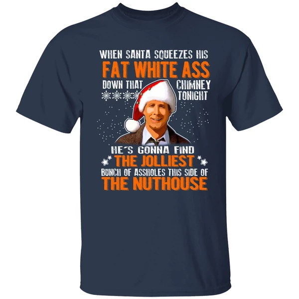 Clark Griswold When Santa Squeezes His Fat White Ass Down Shirt - Image 4