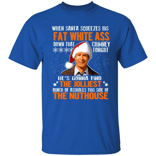 Clark Griswold When Santa Squeezes His Fat White Ass Down Shirt - Image 7