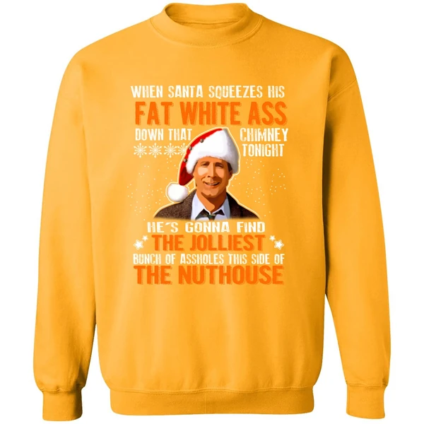 Clark Griswold When Santa Squeezes His Fat White Ass Down Sweatshirt