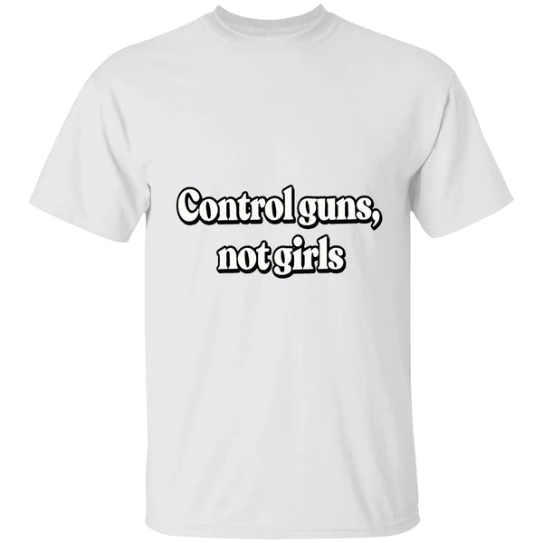 Control Guns Not Girls Shirt