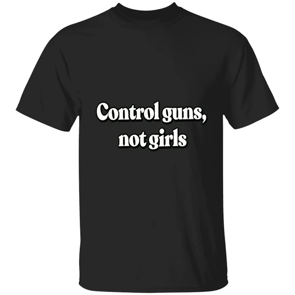 Control Guns Not Girls Shirt - Image 7