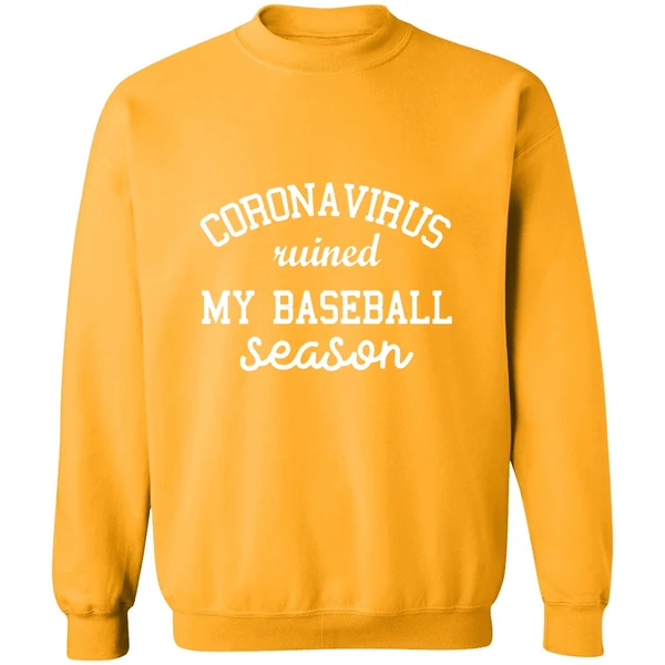 Corona Virus Ruined My Baseball Season Sweatshirt