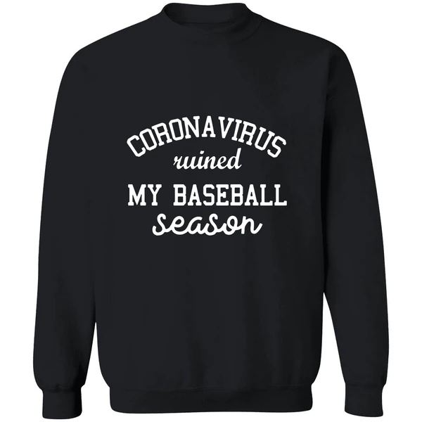Corona Virus Ruined My Baseball Season Sweatshirt - Image 9