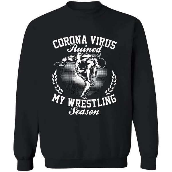 Corona Virus Ruined My Wrestling Season Sweatshirt - Image 9
