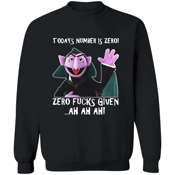 Count Von Count Today's Number Is Zero Zero Fucks Given Ah Ah Ah Sweatshirt - Image 9
