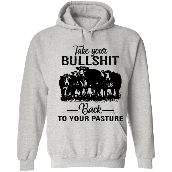 Cow Take Your Bullshit Back To Your Pasture Hoodie - Image 7