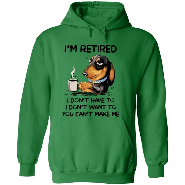 Dachshund Im Retired I Dont Have To I Dont Want To You Cant Make Me Hoodie - Image 2