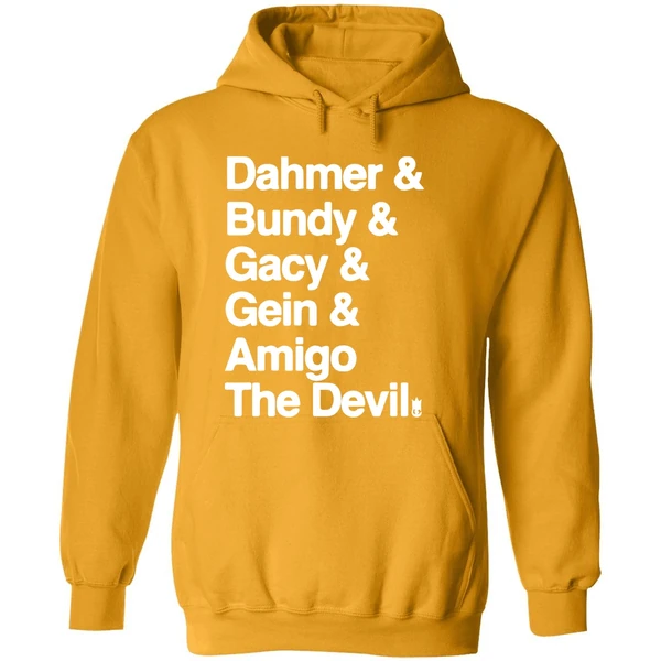 Dahmer And Bundy And Gacy And Gein And Amigo The Devil Hoodie