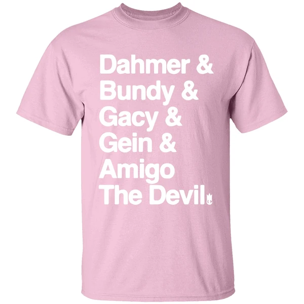 dahmer and bundy and gacy and gein and amigo the devil shirt lightpink