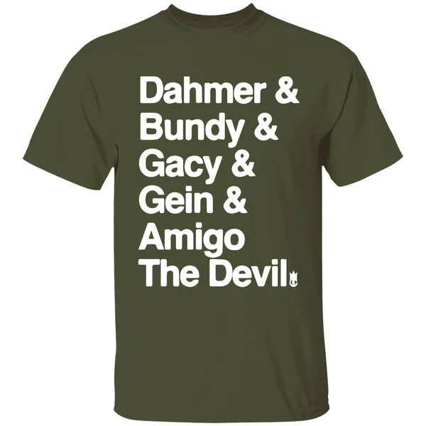 Dahmer And Bundy And Gacy And Gein And Amigo The Devil Shirt - Image 4