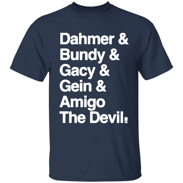 Dahmer And Bundy And Gacy And Gein And Amigo The Devil Shirt - Image 5