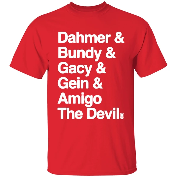 Dahmer And Bundy And Gacy And Gein And Amigo The Devil Shirt - Image 7