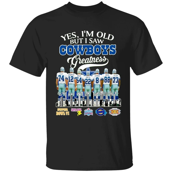 Dallas Cowboys Yes Im Old But I Saw Cowboys Greatness Super Bowl Shirt