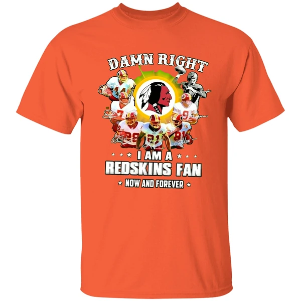 Damn Right I Am A Redskins Fan Now And Forever Shirt - Image 5