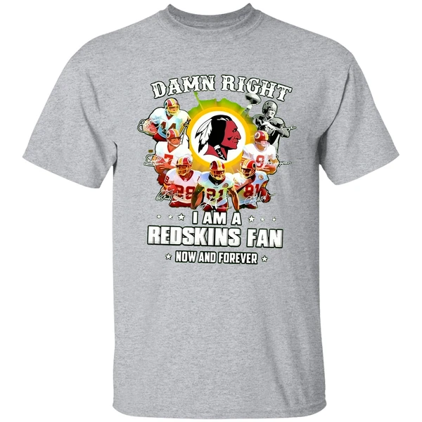 Damn Right I Am A Redskins Fan Now And Forever Shirt - Image 8