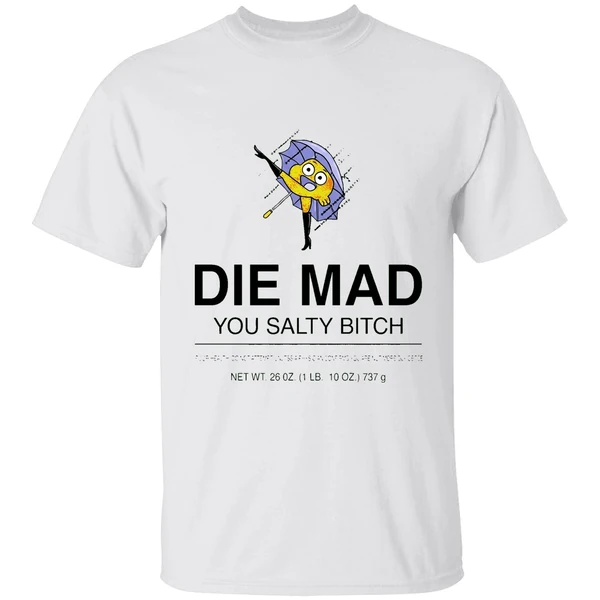 Darwin Watterson Die Mad You Salty Bitch Shirt