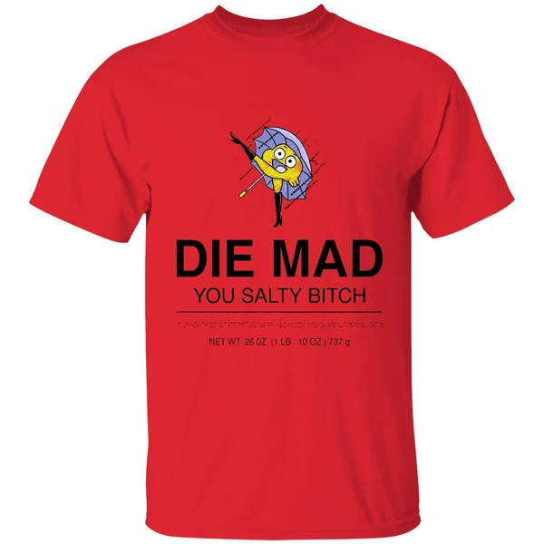 Darwin Watterson Die Mad You Salty Bitch Shirt - Image 4