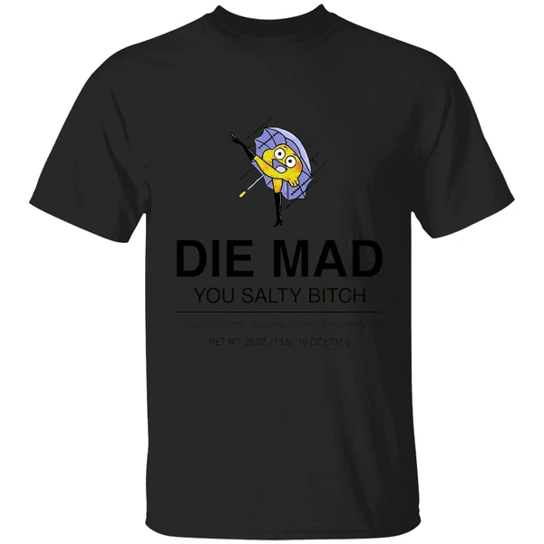 Darwin Watterson Die Mad You Salty Bitch Shirt - Image 7