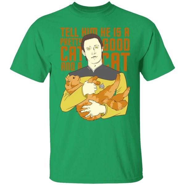 Data Star Trek Tell Him He Is A Pretty Good Cat And A Cat Shirt