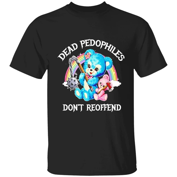 Dead Pedophiles Dont Reoffend Bear Shirt