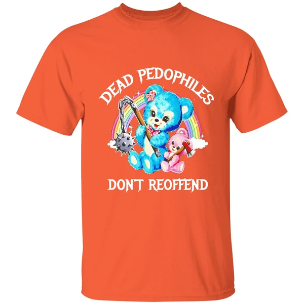 dead pedophiles dont reoffend bear shirt orange