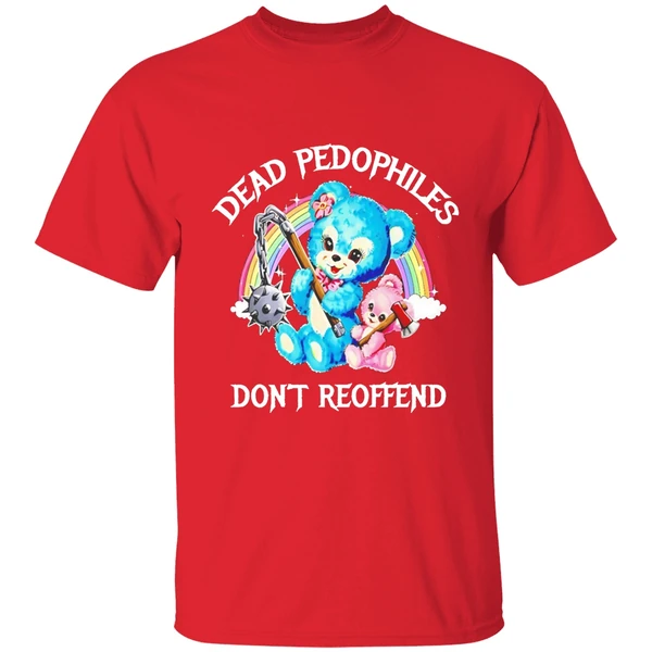 Dead Pedophiles Dont Reoffend Bear Shirt - Image 7