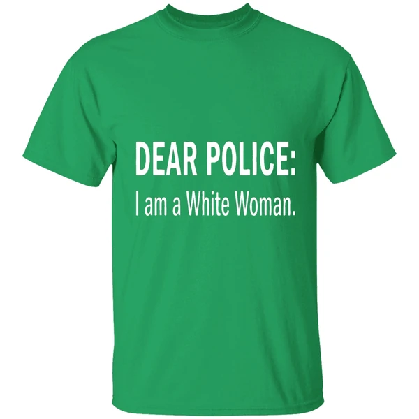Dear Police I Am A White Woman Shirt - Image 2