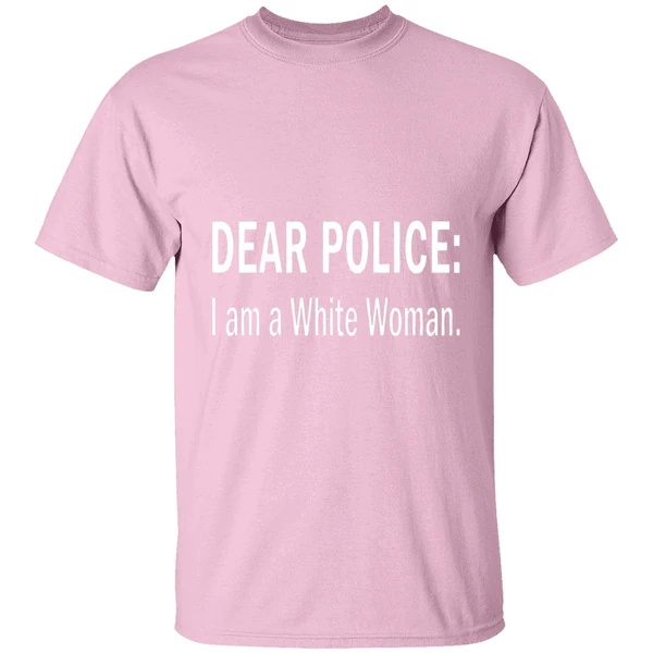 dear police i am a white woman shirt lightpink