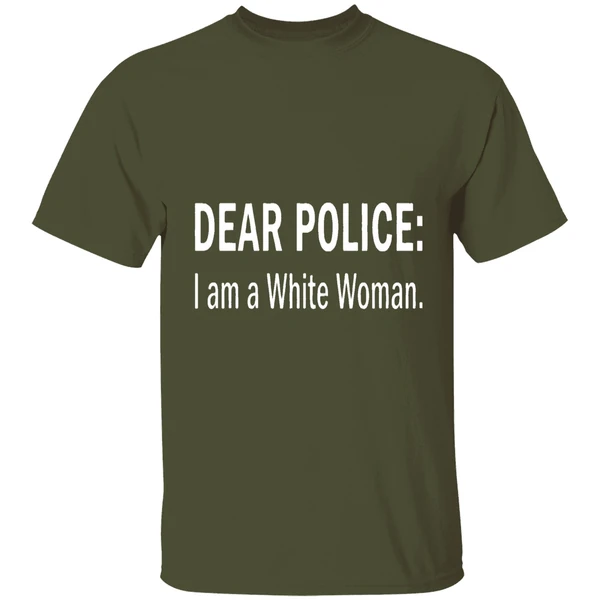 dear police i am a white woman shirt militarygreen