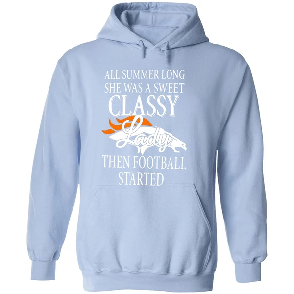 Denver Broncos All Summer Long She Was A Sweet Classy Lady Then Football Started 2022 Hoodie - Image 4