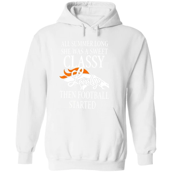 Denver Broncos All Summer Long She Was A Sweet Classy Lady Then Football Started 2022 Hoodie - Image 8