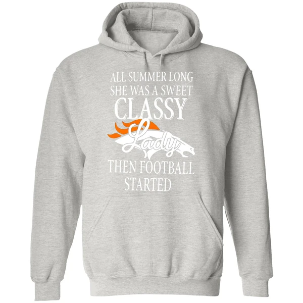 Denver Broncos All Summer Long She Was A Sweet Classy Lady Then Football Started 2022 Hoodie - Image 9