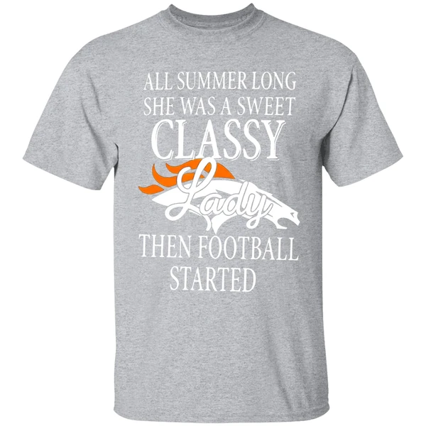 Denver Broncos All Summer Long She Was A Sweet Classy Lady Then Football Started 2022 Shirt - Image 9