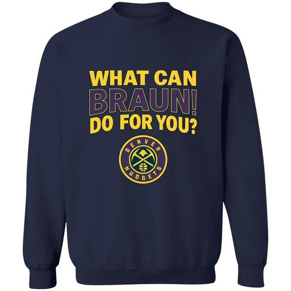 Denver Nuggets Jokic What Can Braun Do For You Sweatshirt - Image 6