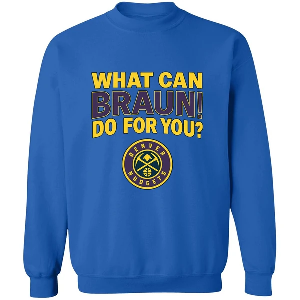 Denver Nuggets Jokic What Can Braun Do For You Sweatshirt - Image 8