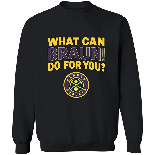 Denver Nuggets Jokic What Can Braun Do For You Sweatshirt - Image 9