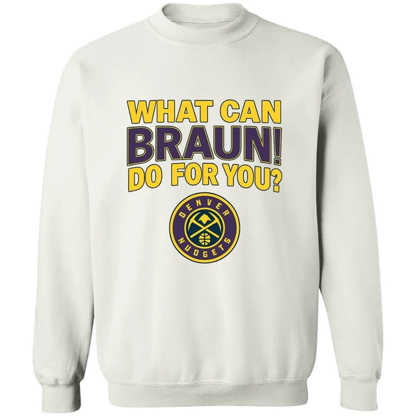 Denver Nuggets Jokic What Can Braun Do For You Sweatshirt - Image 4
