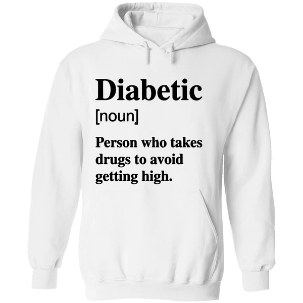 Diabetic Noun Person Who Takes Drugs Who Takes Drugs To Avoid Getting High Hoodie - Image 8