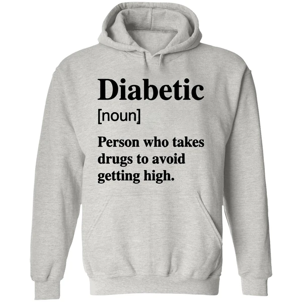 Diabetic Noun Person Who Takes Drugs Who Takes Drugs To Avoid Getting High Hoodie - Image 9